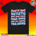 You’re Not Autistic You Just Work From Home And It’s Making You Weird Unisex