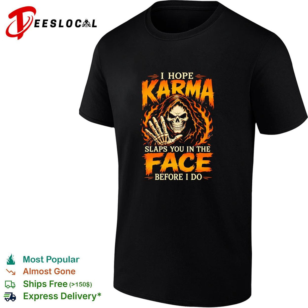I Hope Karma Slaps You In The Face Before I Do shirt Unisex