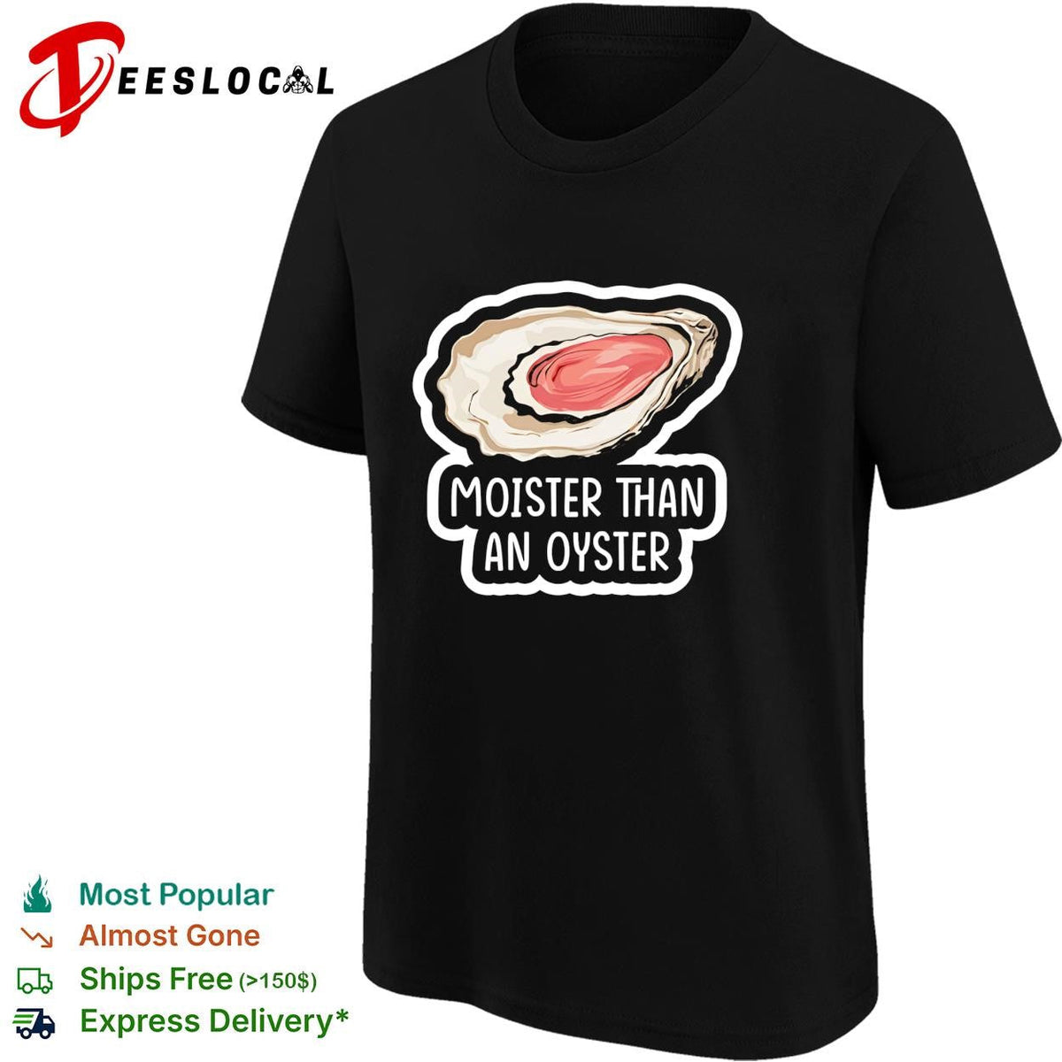 Moister Than An Oyster graphic shirt Unisex
